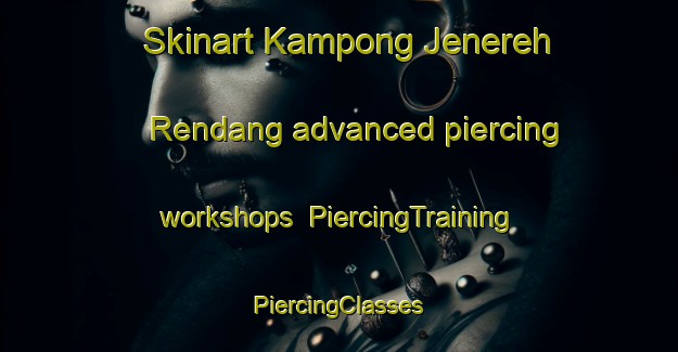 Skinart Kampong Jenereh Rendang advanced piercing workshops | #PiercingTraining #PiercingClasses #SkinartTraining-Malaysia