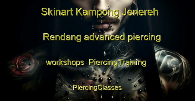 Skinart Kampong Jenereh Rendang advanced piercing workshops | #PiercingTraining #PiercingClasses #SkinartTraining-Malaysia