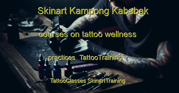 Skinart Kampong Kababak courses on tattoo wellness practices | #TattooTraining #TattooClasses #SkinartTraining-Malaysia