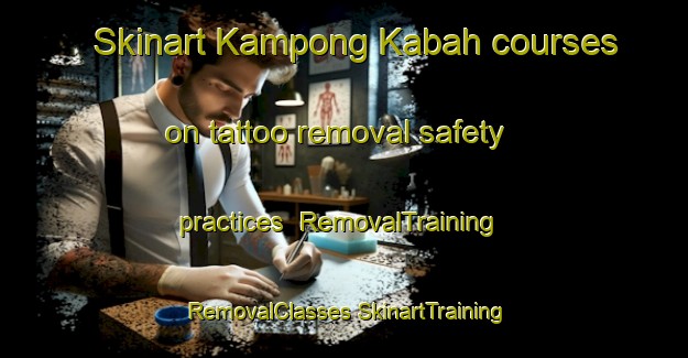 Skinart Kampong Kabah courses on tattoo removal safety practices | #RemovalTraining #RemovalClasses #SkinartTraining-Malaysia