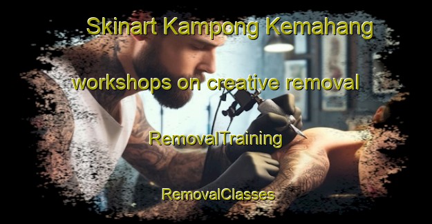 Skinart Kampong Kemahang workshops on creative removal | RemovalTraining | RemovalClasses | SkinartTraining-Malaysia
