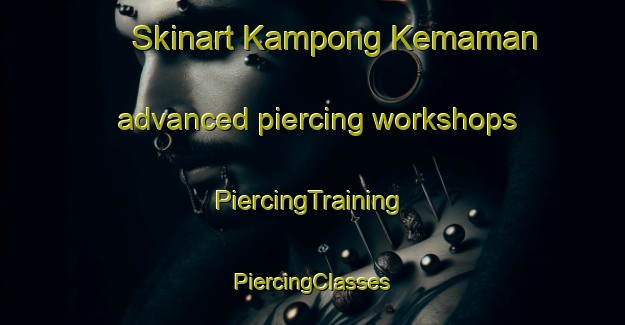 Skinart Kampong Kemaman advanced piercing workshops | #PiercingTraining #PiercingClasses #SkinartTraining-Malaysia