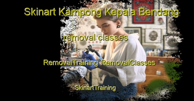 Skinart Kampong Kepala Bendang removal classes | #RemovalTraining #RemovalClasses #SkinartTraining-Malaysia