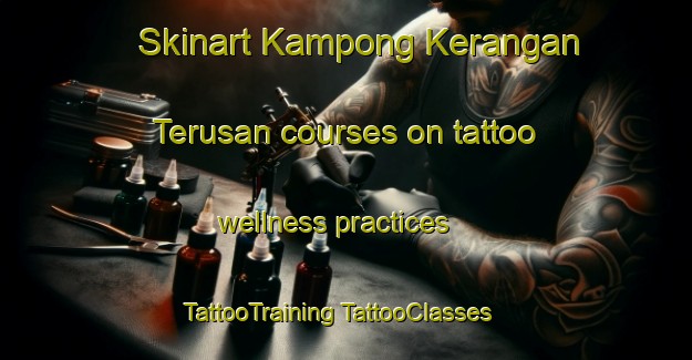 Skinart Kampong Kerangan Terusan courses on tattoo wellness practices | #TattooTraining #TattooClasses #SkinartTraining-Malaysia