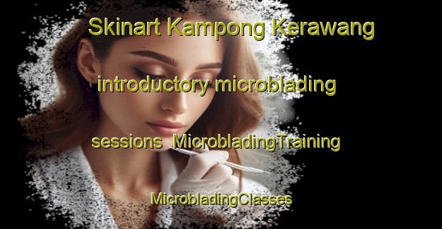 Skinart Kampong Kerawang introductory microblading sessions | #MicrobladingTraining #MicrobladingClasses #SkinartTraining-Malaysia