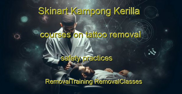 Skinart Kampong Kerilla courses on tattoo removal safety practices | #RemovalTraining #RemovalClasses #SkinartTraining-Malaysia