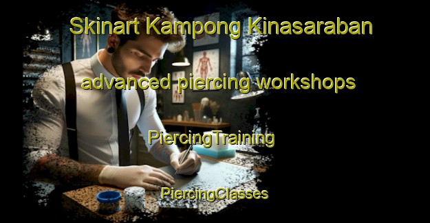 Skinart Kampong Kinasaraban advanced piercing workshops | #PiercingTraining #PiercingClasses #SkinartTraining-Malaysia