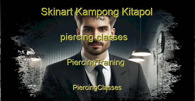 Skinart Kampong Kitapol piercing classes | #PiercingTraining #PiercingClasses #SkinartTraining-Malaysia