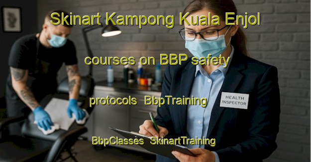 Skinart Kampong Kuala Enjol courses on BBP safety protocols | BbpTraining | BbpClasses | SkinartTraining-Malaysia