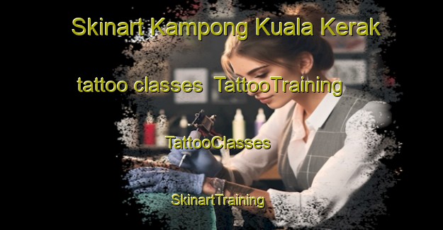 Skinart Kampong Kuala Kerak tattoo classes | TattooTraining | TattooClasses | SkinartTraining-Malaysia