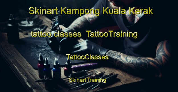 Skinart Kampong Kuala Kerak tattoo classes | TattooTraining | TattooClasses | SkinartTraining-Malaysia
