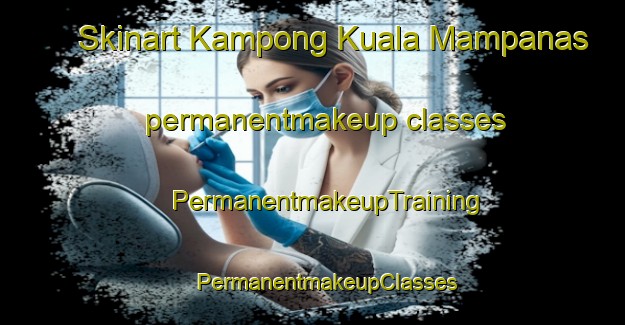 Skinart Kampong Kuala Mampanas permanentmakeup classes | #PermanentmakeupTraining #PermanentmakeupClasses #SkinartTraining-Malaysia