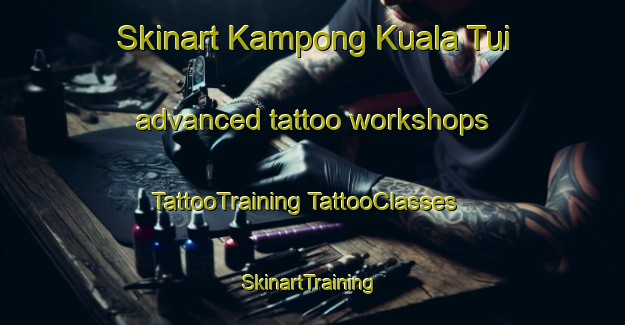 Skinart Kampong Kuala Tui advanced tattoo workshops | #TattooTraining #TattooClasses #SkinartTraining-Malaysia