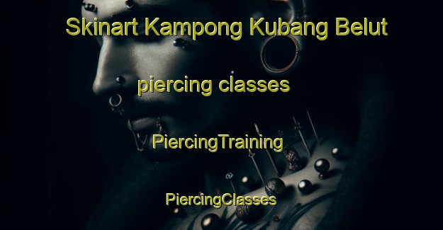 Skinart Kampong Kubang Belut piercing classes | #PiercingTraining #PiercingClasses #SkinartTraining-Malaysia