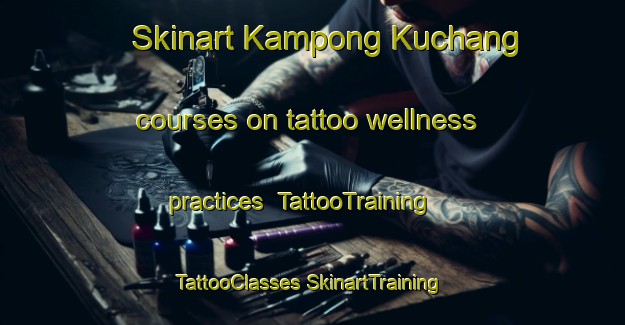 Skinart Kampong Kuchang courses on tattoo wellness practices | #TattooTraining #TattooClasses #SkinartTraining-Malaysia