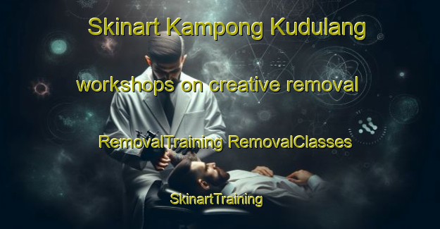 Skinart Kampong Kudulang workshops on creative removal | #RemovalTraining #RemovalClasses #SkinartTraining-Malaysia