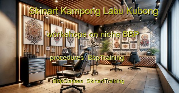 Skinart Kampong Labu Kubong workshops on niche BBP procedures | BbpTraining | BbpClasses | SkinartTraining-Malaysia