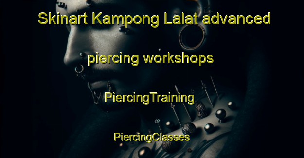 Skinart Kampong Lalat advanced piercing workshops | #PiercingTraining #PiercingClasses #SkinartTraining-Malaysia