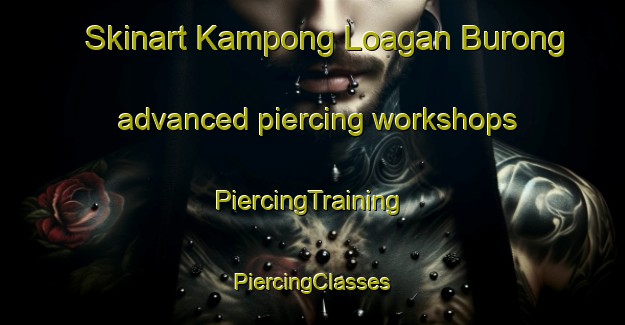 Skinart Kampong Loagan Burong advanced piercing workshops | #PiercingTraining #PiercingClasses #SkinartTraining-Malaysia