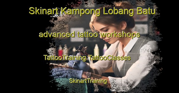 Skinart Kampong Lobang Batu advanced tattoo workshops | #TattooTraining #TattooClasses #SkinartTraining-Malaysia