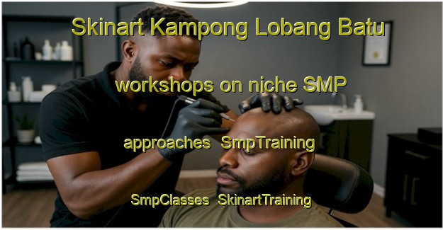 Skinart Kampong Lobang Batu workshops on niche SMP approaches | SmpTraining | SmpClasses | SkinartTraining-Malaysia