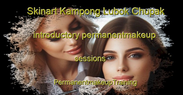 Skinart Kampong Lubok Chupak introductory permanentmakeup sessions | #PermanentmakeupTraining #PermanentmakeupClasses #SkinartTraining-Malaysia