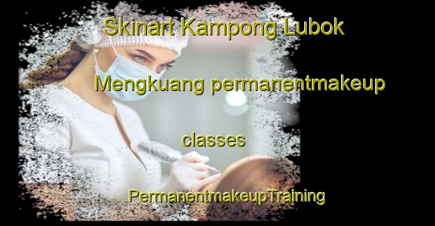 Skinart Kampong Lubok Mengkuang permanentmakeup classes | #PermanentmakeupTraining #PermanentmakeupClasses #SkinartTraining-Malaysia