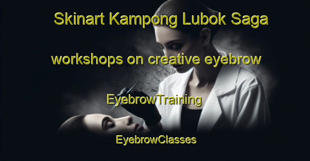 Skinart Kampong Lubok Saga workshops on creative eyebrow | EyebrowTraining | EyebrowClasses | SkinartTraining-Malaysia