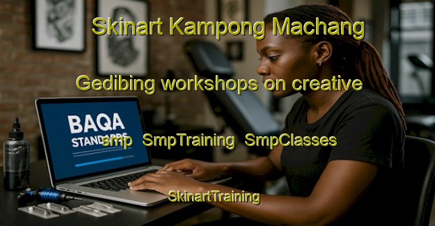 Skinart Kampong Machang Gedibing workshops on creative smp | SmpTraining | SmpClasses | SkinartTraining-Malaysia