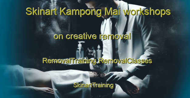 Skinart Kampong Mai workshops on creative removal | #RemovalTraining #RemovalClasses #SkinartTraining-Malaysia