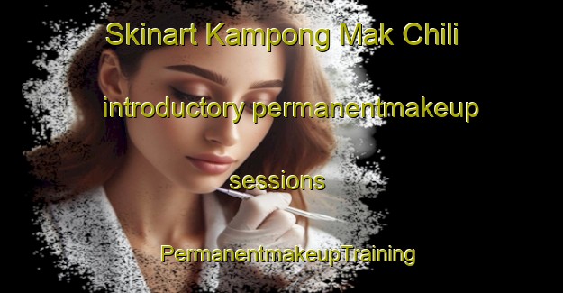 Skinart Kampong Mak Chili introductory permanentmakeup sessions | PermanentmakeupTraining | PermanentmakeupClasses | SkinartTraining-Malaysia