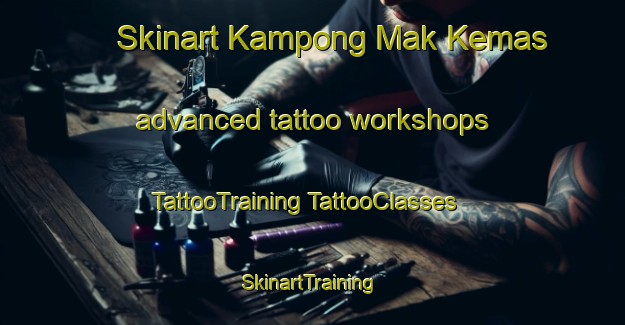 Skinart Kampong Mak Kemas advanced tattoo workshops | #TattooTraining #TattooClasses #SkinartTraining-Malaysia