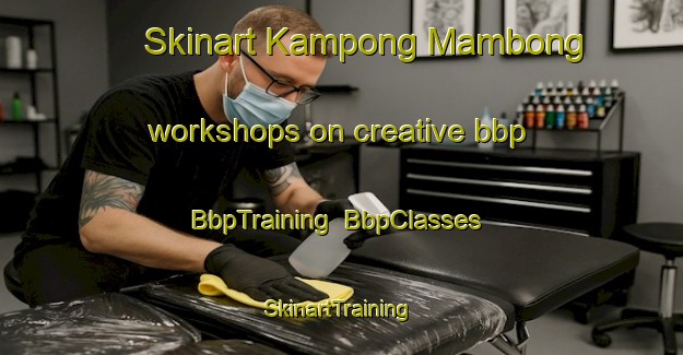 Skinart Kampong Mambong workshops on creative bbp | BbpTraining | BbpClasses | SkinartTraining-Malaysia