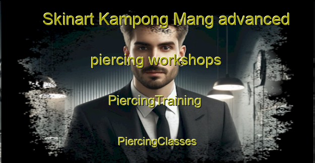 Skinart Kampong Mang advanced piercing workshops | #PiercingTraining #PiercingClasses #SkinartTraining-Malaysia