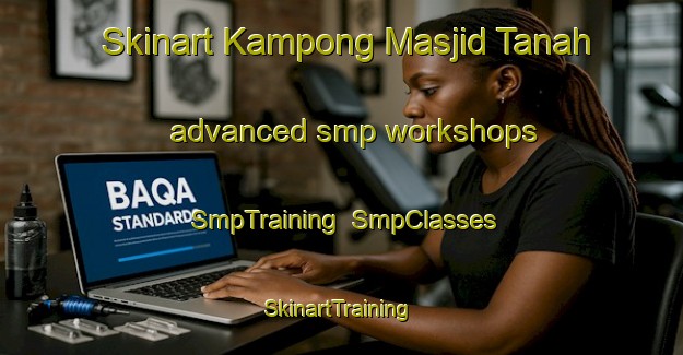 Skinart Kampong Masjid Tanah advanced smp workshops | SmpTraining | SmpClasses | SkinartTraining-Malaysia