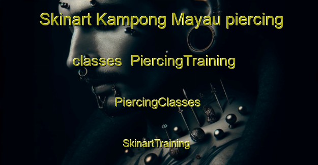 Skinart Kampong Mayau piercing classes | #PiercingTraining #PiercingClasses #SkinartTraining-Malaysia