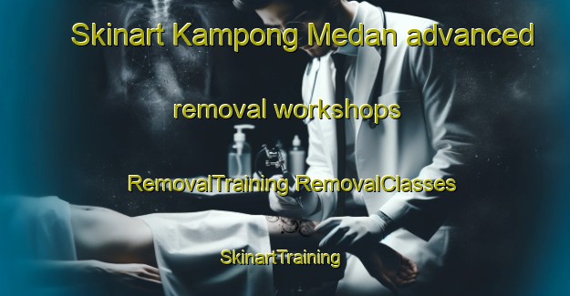 Skinart Kampong Medan advanced removal workshops | #RemovalTraining #RemovalClasses #SkinartTraining-Malaysia