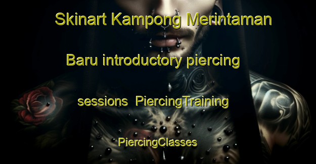 Skinart Kampong Merintaman Baru introductory piercing sessions | #PiercingTraining #PiercingClasses #SkinartTraining-Malaysia