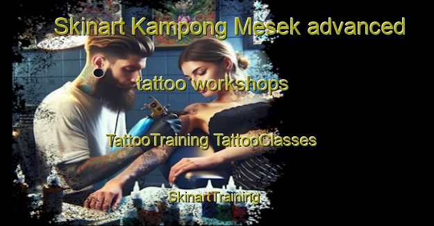 Skinart Kampong Mesek advanced tattoo workshops | #TattooTraining #TattooClasses #SkinartTraining-Malaysia