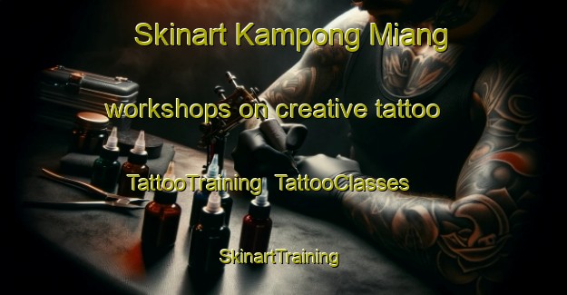 Skinart Kampong Miang workshops on creative tattoo | TattooTraining | TattooClasses | SkinartTraining-Malaysia