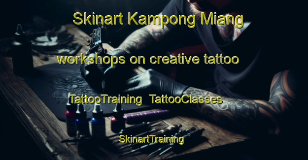 Skinart Kampong Miang workshops on creative tattoo | TattooTraining | TattooClasses | SkinartTraining-Malaysia