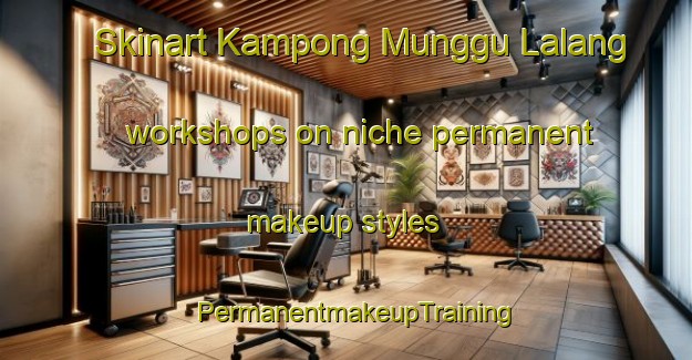 Skinart Kampong Munggu Lalang workshops on niche permanent makeup styles | PermanentmakeupTraining | PermanentmakeupClasses | SkinartTraining-Malaysia