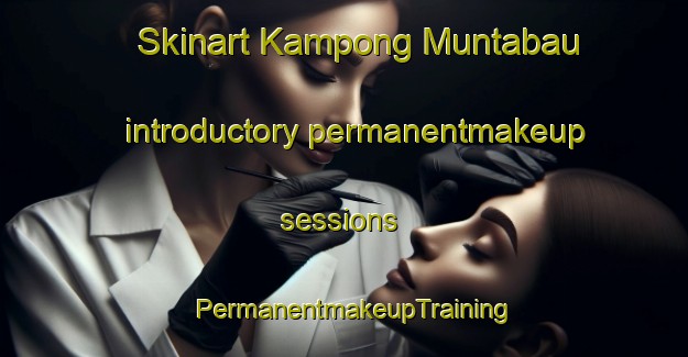 Skinart Kampong Muntabau introductory permanentmakeup sessions | PermanentmakeupTraining | PermanentmakeupClasses | SkinartTraining-Malaysia