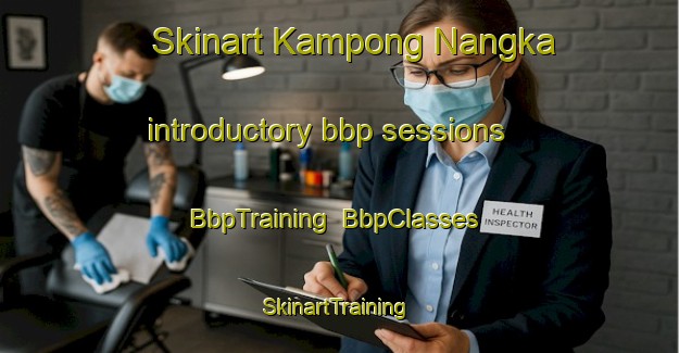 Skinart Kampong Nangka introductory bbp sessions | BbpTraining | BbpClasses | SkinartTraining-Malaysia