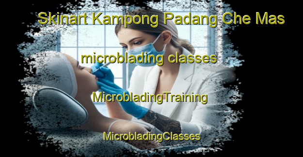 Skinart Kampong Padang Che Mas microblading classes | #MicrobladingTraining #MicrobladingClasses #SkinartTraining-Malaysia