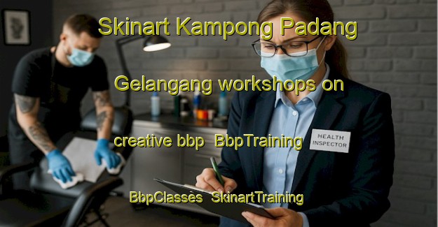 Skinart Kampong Padang Gelangang workshops on creative bbp | BbpTraining | BbpClasses | SkinartTraining-Malaysia