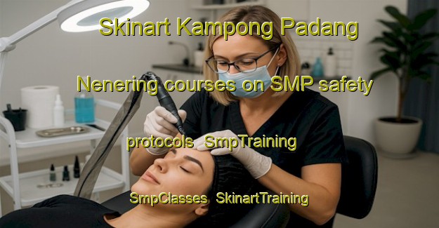 Skinart Kampong Padang Nenering courses on SMP safety protocols | SmpTraining | SmpClasses | SkinartTraining-Malaysia