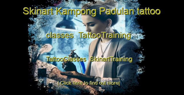 Skinart Kampong Padulan tattoo classes | TattooTraining | TattooClasses | SkinartTraining-Malaysia
