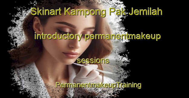 Skinart Kampong Pak Jemilah introductory permanentmakeup sessions | #PermanentmakeupTraining #PermanentmakeupClasses #SkinartTraining-Malaysia