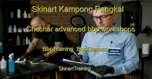 Skinart Kampong Pangkal Chechar advanced bbp workshops | BbpTraining | BbpClasses | SkinartTraining-Malaysia